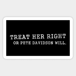 Treat Her Right - Pete Davidson SNL d Magnet